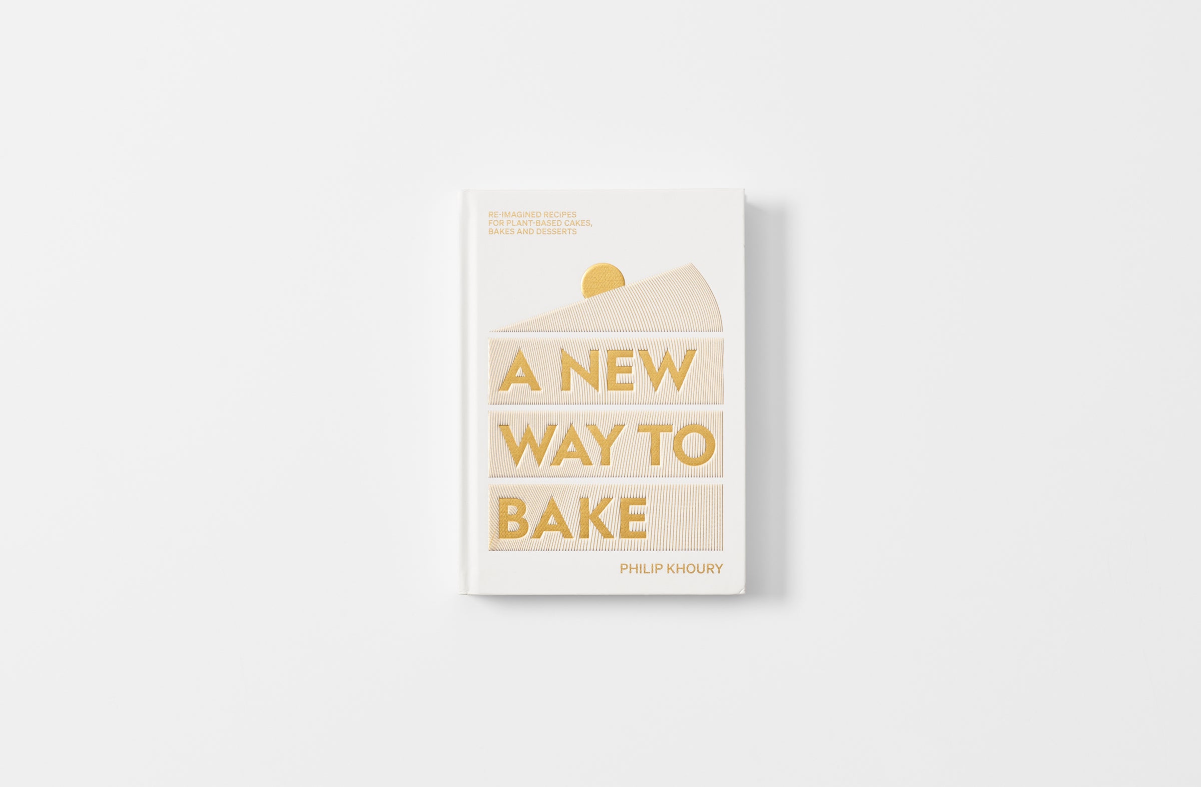 A New Way to Bake: Re-imagined Recipes for Plant-based Cakes, Bakes and  Desserts